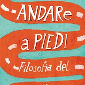 Andare a piedi. Filosofia del camminare